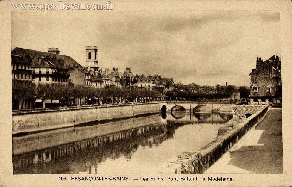 106. BESANÇON-LES-BAINS. - Les quais, Pont Battant, la Madeleine.